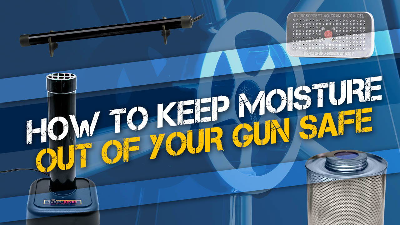 How to Keep Moisture Out of Your Gun Safe