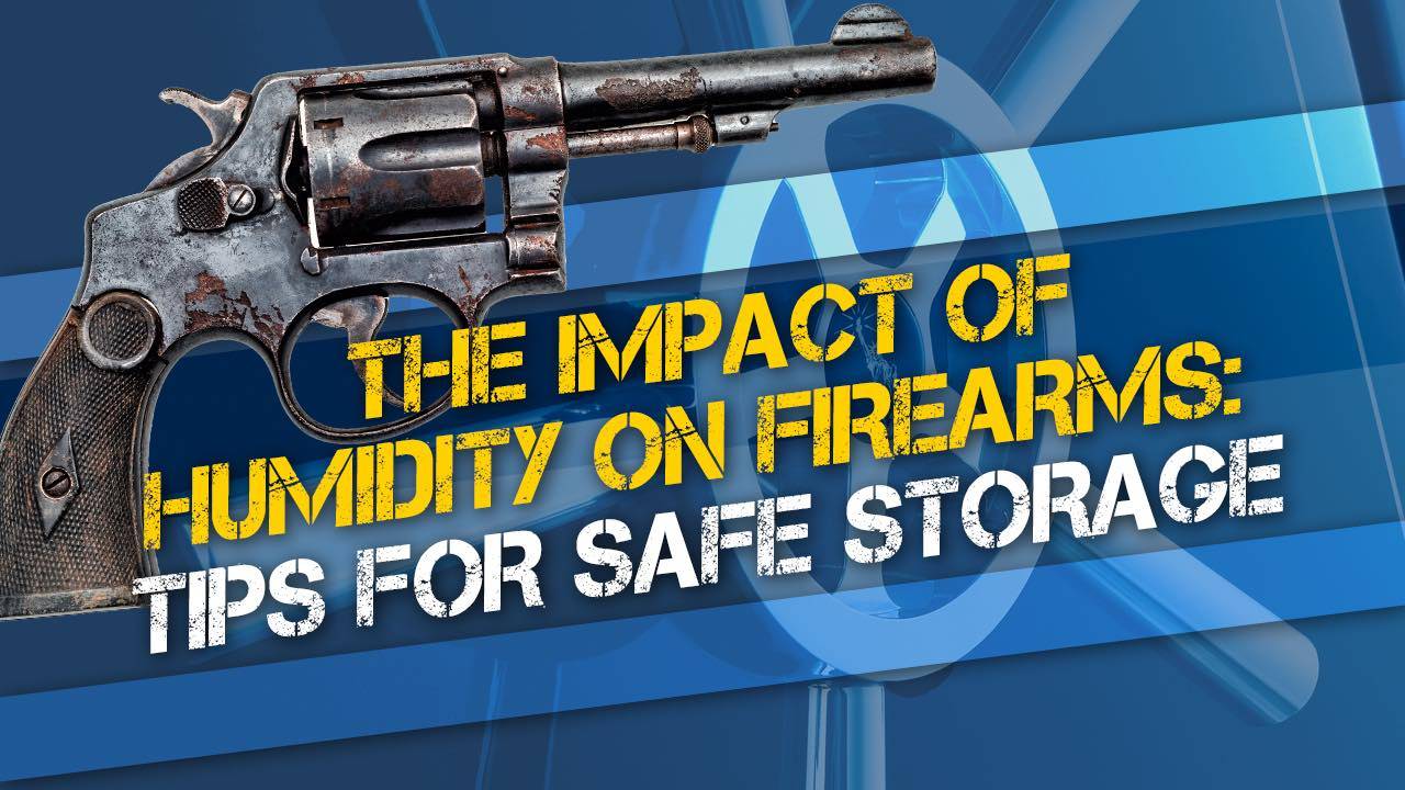 The Impact of Humidity on Firearms: Tips for Safe Storage 