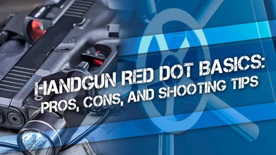 Handgun Red Dot Basics: Pros, Cons, and Shooting Tips