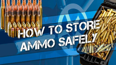 How to Store Ammo Safely