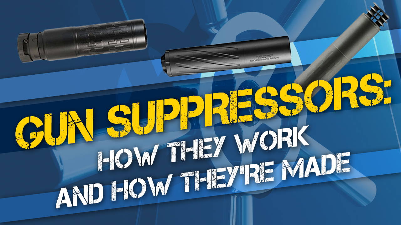 Gun Suppressors: How They Work and How They’re Made