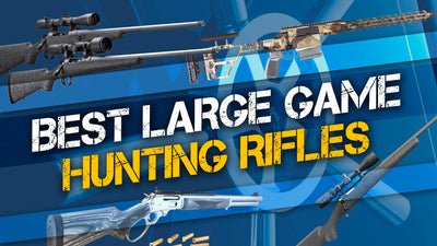 5 Best Large Game Hunting Rifles