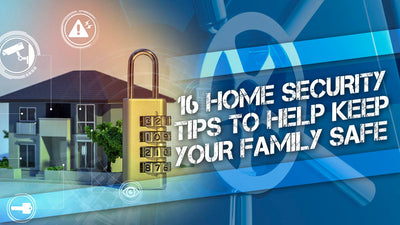 16 home security tips to help keep your family safe