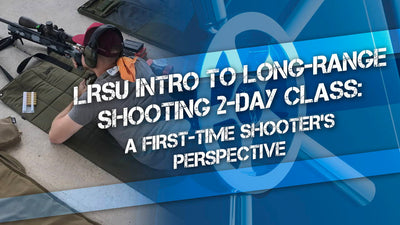 LRSU Intro to Long-Range Shooting 2-day Class: A First-time Shooter’s Perspective