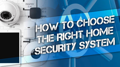 How to Choose the Right Home Security System