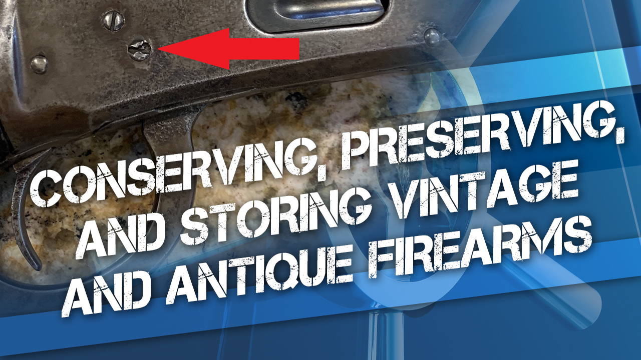 Conserving, Preserving, and Storing Vintage Firearms