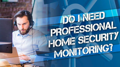 Do I Need Professional Home Security Monitoring?