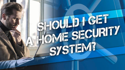 Should I Get a Home Security System?